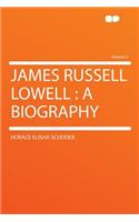 James Russell Lowell: A Biography Volume 2