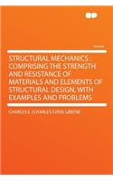 Structural Mechanics: Comprising the Strength and Resistance of Materials and Elements of Structural Design, with Examples and Problems