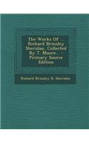 The Works of ... Richard Brinsley Sheridan, Collected by T. Moore...