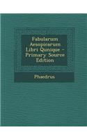 Fabularum Aesopicarum Libri Qunique - Primary Source Edition