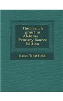 The French Grant in Alabama - Primary Source Edition