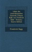 Leben Des Amerikanischen Generals Johann Kalb Von Friedrich Kalb - Primary Source Edition