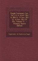 Punjab Customary Law. Vol. I-5, 6, 6 (REV. Ed.) 8, 8(b)-11, 11 (REV. Ed.) 12, 12 (REV. Ed.) 13-29.E, Volume 17...
