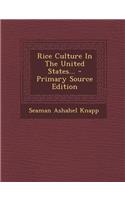 Rice Culture in the United States... - Primary Source Edition