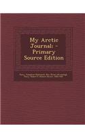My Arctic Journal; - Primary Source Edition