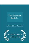 The Russian Ballet... - Scholar's Choice Edition