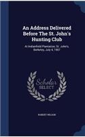 An Address Delivered Before The St. John's Hunting Club: At Indianfield Plantation, St. John's, Berkeley, July 4, 1907