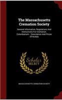 The Massachusetts Cremation Society: General Information, Regulations and Instructions for Cremation. Columbarium -- Description and Prices of Niches