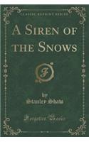 A Siren of the Snows (Classic Reprint): (English)