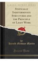 Statically Indeterminate Structures and the Principle of Least Work (Classic Reprint)