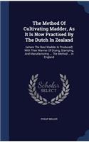 The Method of Cultivating Madder, as It Is Now Practised by the Dutch in Zealand