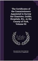 The Certificates of the Commissioners Appointed to Survey the Chantries, Guilds, Hospitals, Etc., in the County of York, Volume 92