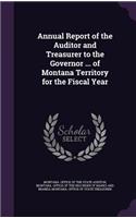 Annual Report of the Auditor and Treasurer to the Governor ... of Montana Territory for the Fiscal Year
