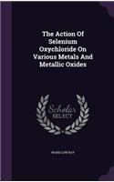 The Action Of Selenium Oxychloride On Various Metals And Metallic Oxides