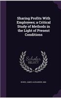 Sharing Profits with Employees; A Critical Study of Methods in the Light of Present Conditions