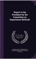 Report to the President by the Committee on Department Methods