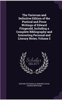 Variorum and Definitive Edition of the Poetical and Prose Writings of Edward Fitzgerald, Including a Complete Bibliography and Interesting Personal and Literary Notes; Volume 2