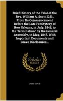 Brief History of the Trial of the Rev. William A. Scott, D.D., From Its Commencement Before the Late Presbytery of New Orleans, in July, 1845, to Its 