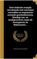 Oost-Indische voyagie; vervattende veel voorname voorvallen en ongemeene oreemde geschiedenissen, bloedige zee- en landtgevechten tegen de Portugeesen en Makassaren ..