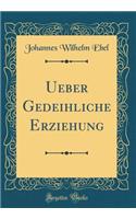 Ueber Gedeihliche Erziehung (Classic Reprint)