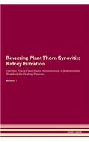 Reversing Plant Thorn Synovitis: Kidney Filtration The Raw Vegan Plant-Based Detoxification & Regeneration Workbook for Healing Patients.Volume 5