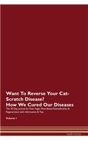 Want To Reverse Your Cat-Scratch Disease? How We Cured Our Diseases. The 30 Day Journal for Raw Vegan Plant-Based Detoxification & Regeneration with Information & Tips Volume 1