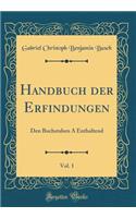 Handbuch Der Erfindungen, Vol. 1: Den Buchstaben a Enthaltend (Classic Reprint)