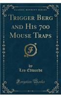 Trigger Berg and His 700 Mouse Traps (Classic Reprint)