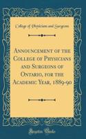 Announcement of the College of Physicians and Surgeons of Ontario, for the Academic Year, 1889-90 (Classic Reprint)