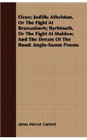 Elene; Judith; Athelstan, or the Fight at Brunanburh; Byrhtnoth, or the Fight at Maldon; And the Dream of the Rood: Anglo-Saxon Poems