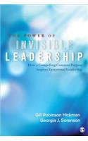The Power of Invisible Leadership: How a Compelling Common Purpose Inspires Exceptional Leadership