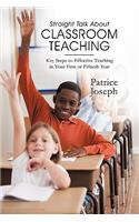 Straight Talk About Classroom Teaching: Key Steps to Effective Teaching in Your First or Fiftieth Year