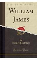 William James (Classic Reprint)