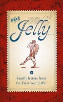 Dear Jelly: Family Letters from the First World War