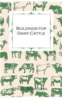 Buildings for Dairy Cattle - With Information on Cowsheds, Milking Sheds and Loose Boxes