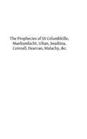 The Prophecies of SS Columbkille, Maeltamlacht, Ultan, Seadiina, Coireall, Dearc