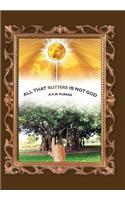 All That Glitters Is Not God: (English)