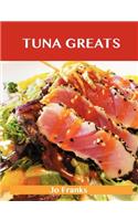 Tuna Greats: Delicious Tuna Recipes, the Top 56 Tuna Recipes