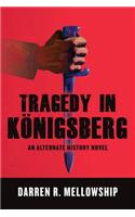 Tragedy in Königsberg: An Alternate History Novel(English)