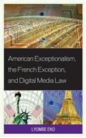 American Exceptionalism, the French Exception, and Digital Media Law