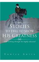Stories to tell to show His Greatness