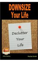 Downsize Your Life - Declutter Your Life: (English)
