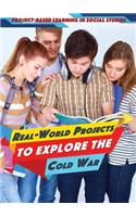 Real-World Projects to Explore the Cold War