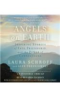 Angels on Earth: Inspiring Stories of Fate, Friendship, and the Power of Connections