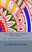 The Trippy Hippy Coloring Book Volume 2: Relax, Unwind and Go with Flow