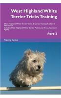 West Highland White Terrier Tricks Training West Highland White Terrier Tricks & Games Training Tracker & Workbook. Includes: West Highland White Terrier Multi-Level Tricks, Games & Agility. Part 3