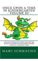 Once Upon a Time in Kindergarten - Volume III: The Collaborative Fairy Tales of the Ruhkala Elementary Kindergartners - The 2015-16 School Year(3 Once Upon a Time in Kindergarten)