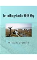 Let nothing stand in YOUR Way