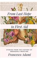 From Last Hope to First Aid: Stories from the History of Emergency Medicine(English)