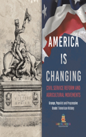 America Is Changing: Civil Service Reform and Agricultural Movements Grange, Populist and Progressive Grade 7 American History
